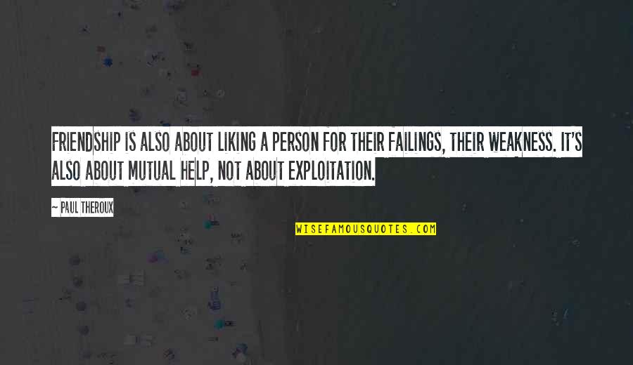 Friendship And Help Quotes By Paul Theroux: Friendship is also about liking a person for Friendship And Help Quotes By Paul Theroux: Friendship is also about liking a person for