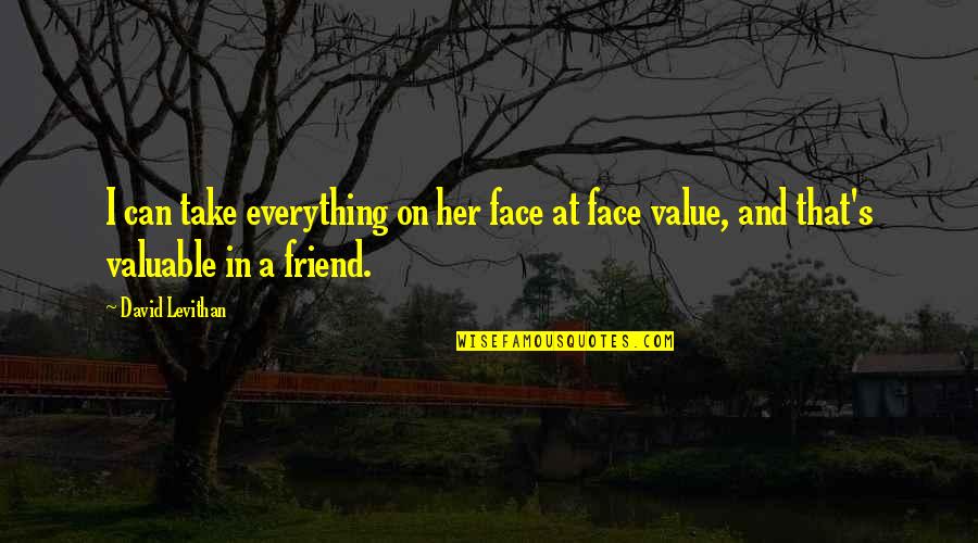 Friendship And Honesty Quotes By David Levithan: I can take everything on her face at