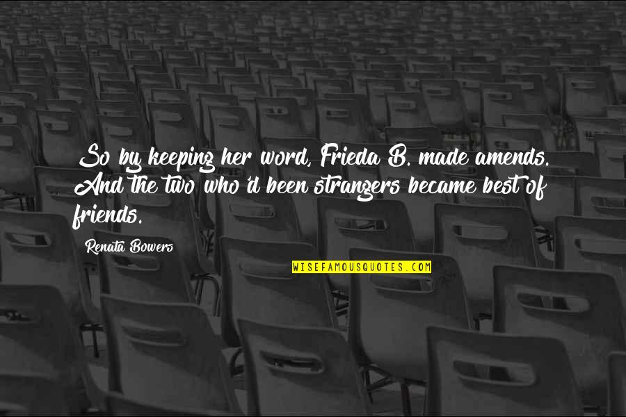 Friendship And Honesty Quotes By Renata Bowers: So by keeping her word, Frieda B. made Friendship And Honesty Quotes By Renata Bowers: So by keeping her word, Frieda B. made