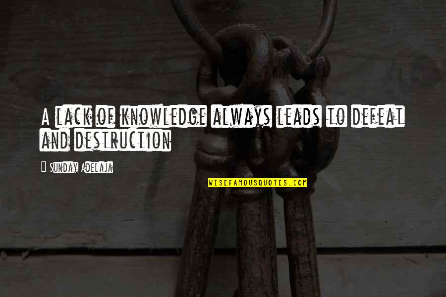 Friendship And Insecurity Quotes By Sunday Adelaja: A lack of knowledge always leads to defeat