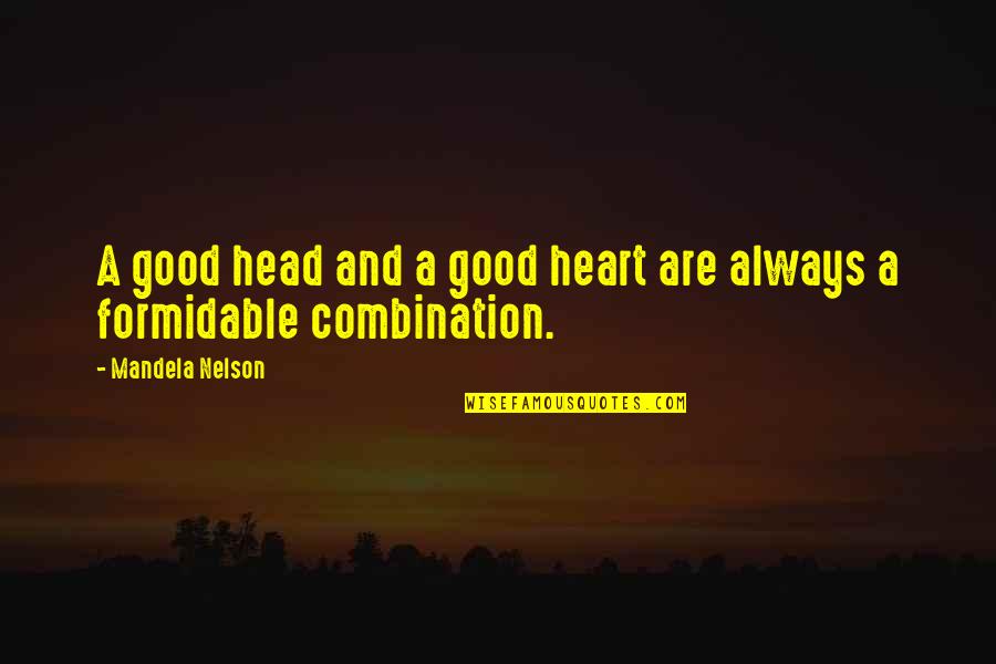 Friendship And Inside Jokes Quotes By Mandela Nelson: A good head and a good heart are