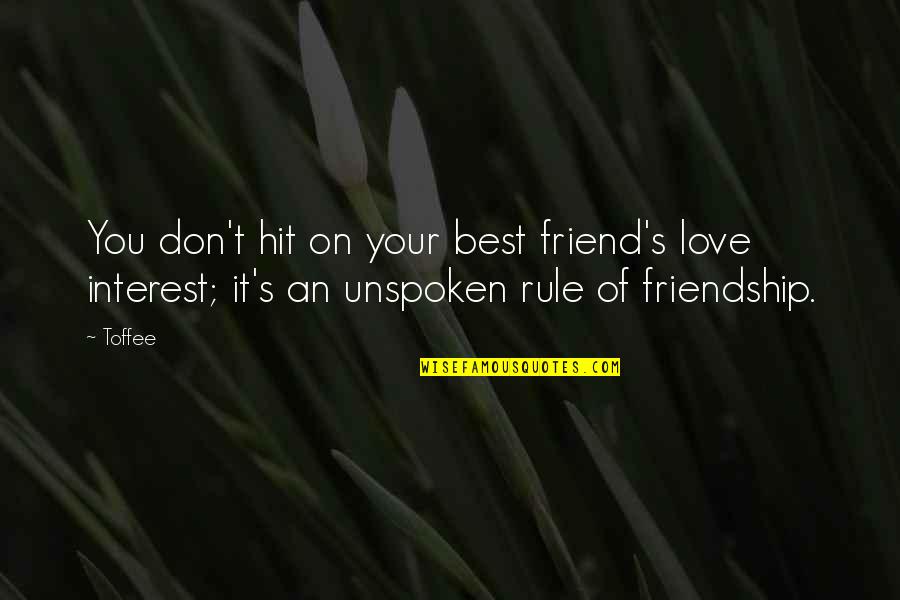 Friendship And Interest Quotes By Toffee: You don't hit on your best friend's love