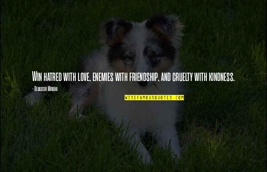 Friendship And Kindness Quotes By Debasish Mridha: Win hatred with love, enemies with friendship, and