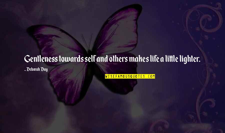 Friendship And Kindness Quotes By Deborah Day: Gentleness towards self and others makes life a