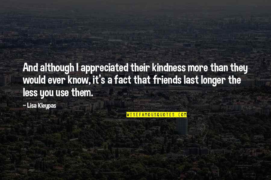 Friendship And Kindness Quotes By Lisa Kleypas: And although I appreciated their kindness more than