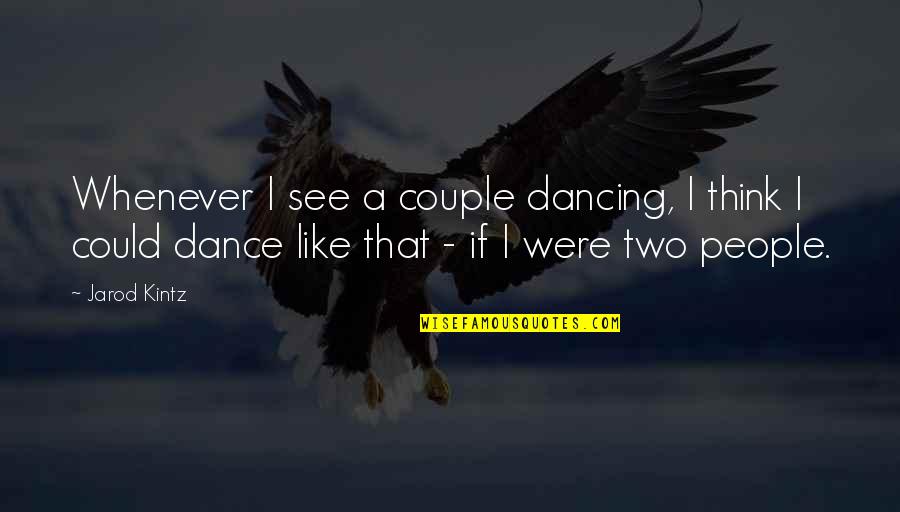 Friendship And Knots Quotes By Jarod Kintz: Whenever I see a couple dancing, I think Friendship And Knots Quotes By Jarod Kintz: Whenever I see a couple dancing, I think