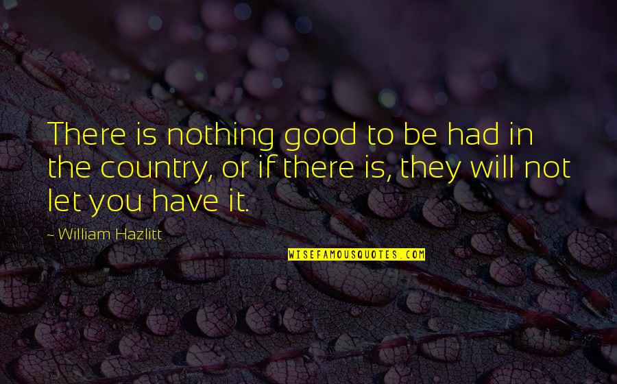 Friendship And Knots Quotes By William Hazlitt: There is nothing good to be had in Friendship And Knots Quotes By William Hazlitt: There is nothing good to be had in