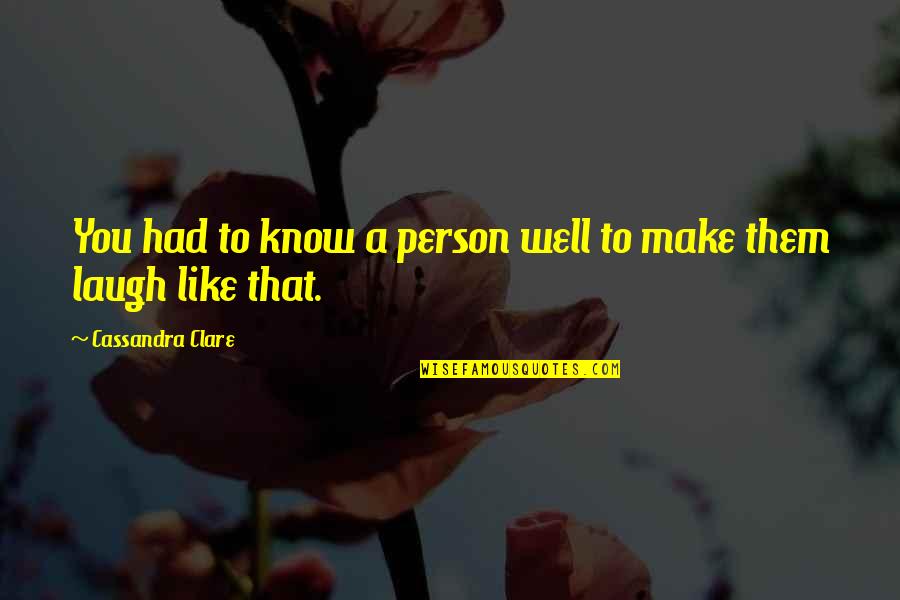 Friendship And Laughter Quotes By Cassandra Clare: You had to know a person well to Friendship And Laughter Quotes By Cassandra Clare: You had to know a person well to