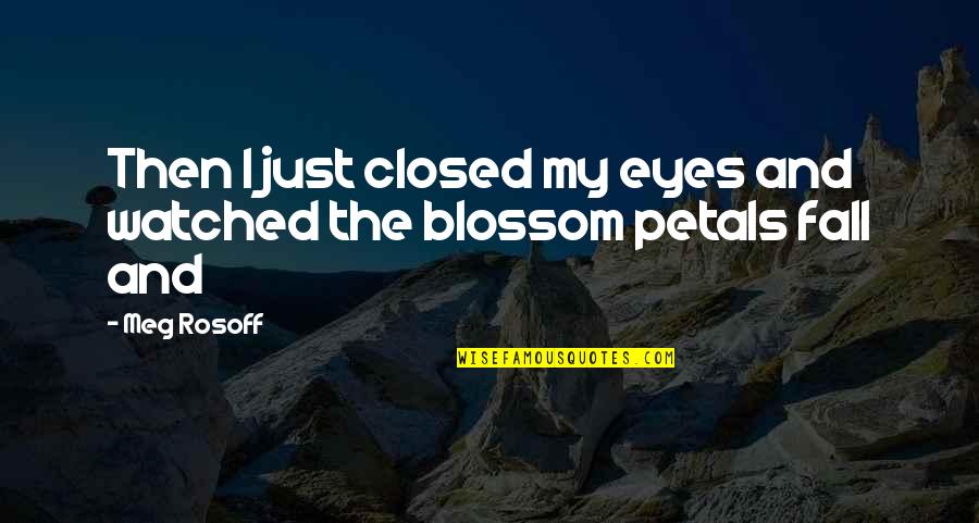 Friendship And Liquor Quotes By Meg Rosoff: Then I just closed my eyes and watched