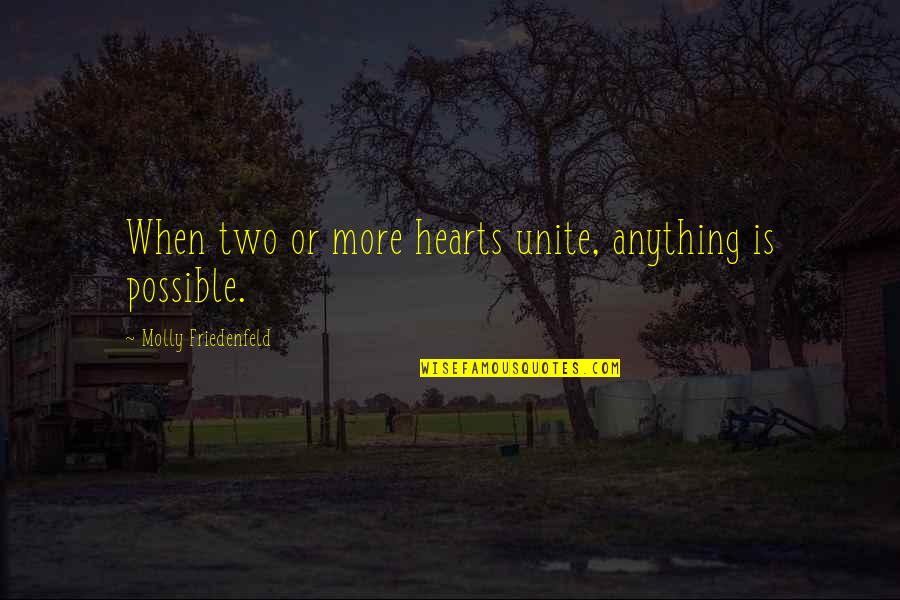 Friendship And Love Funny Quotes By Molly Friedenfeld: When two or more hearts unite, anything is