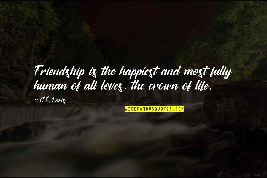 Friendship And Love Life Quotes By C.S. Lewis: Friendship is the happiest and most fully human