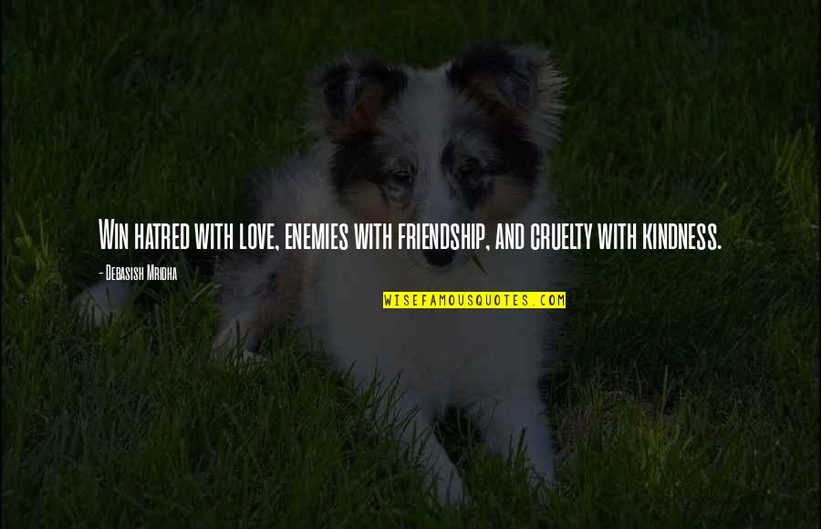 Friendship And Love Life Quotes By Debasish Mridha: Win hatred with love, enemies with friendship, and