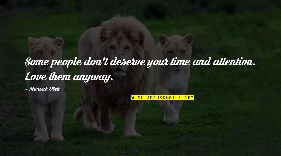 Friendship And Love Life Quotes By Mensah Oteh: Some people don't deserve your time and attention.