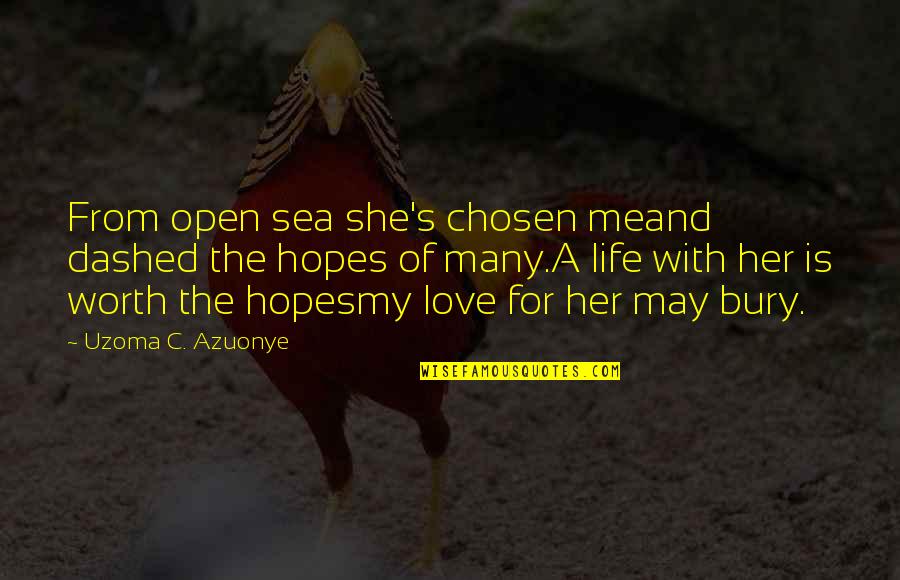 Friendship And Love Life Quotes By Uzoma C. Azuonye: From open sea she's chosen meand dashed the