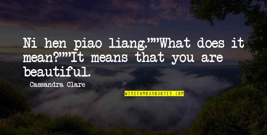 Friendship And Love Tumblr Quotes By Cassandra Clare: Ni hen piao liang.""What does it mean?""It means