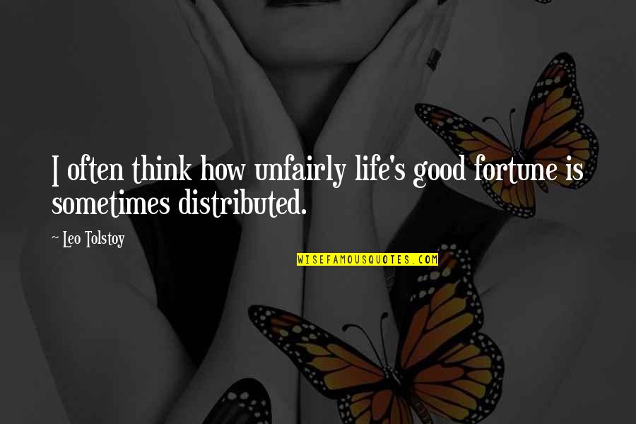 Friendship And Love Tumblr Quotes By Leo Tolstoy: I often think how unfairly life's good fortune