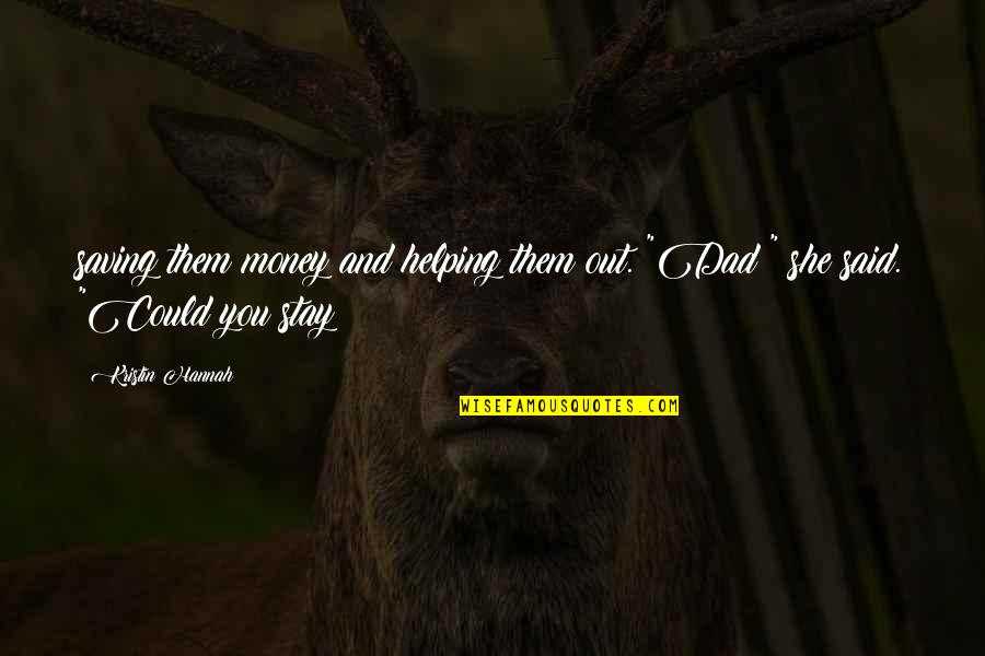Friendship And Memories Quotes By Kristin Hannah: saving them money and helping them out. "Dad?"