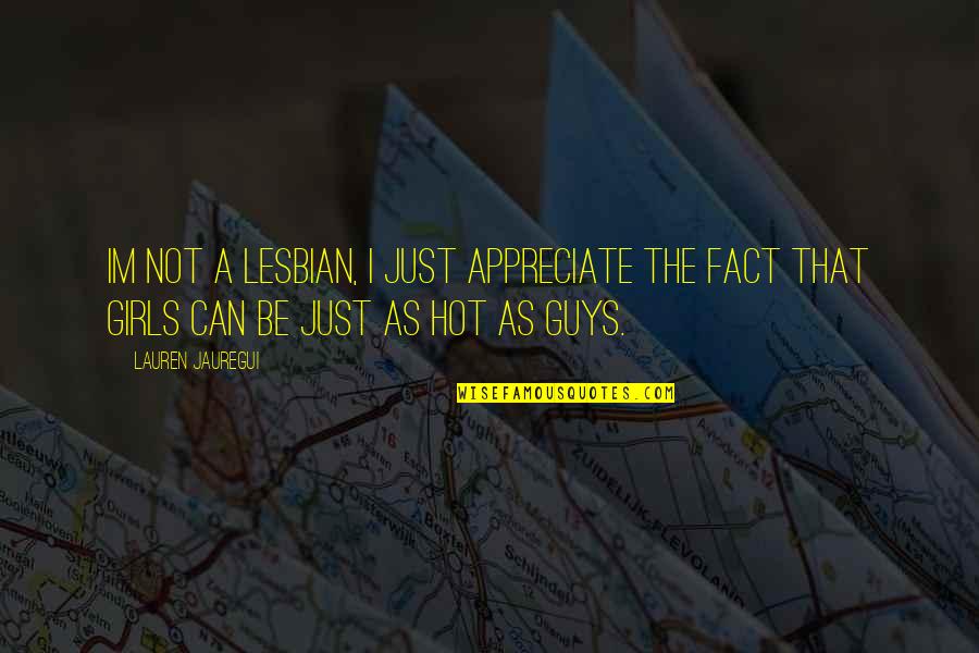 Friendship And Memories Quotes By Lauren Jauregui: Im not a lesbian, I just appreciate the Friendship And Memories Quotes By Lauren Jauregui: Im not a lesbian, I just appreciate the