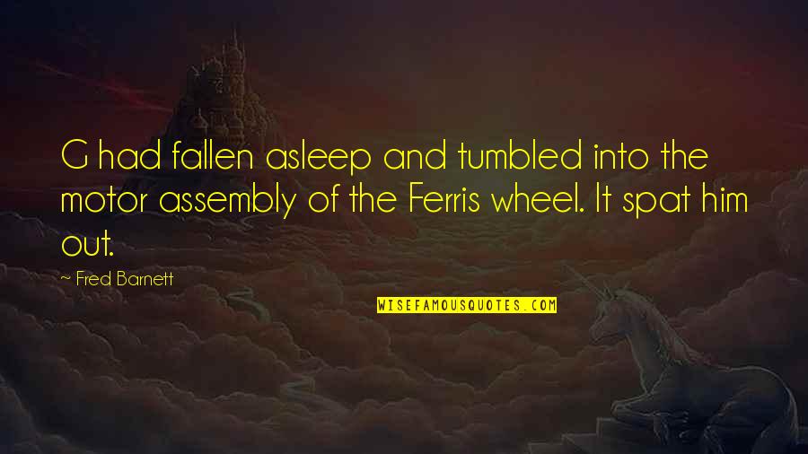 Friendship And Parties Quotes By Fred Barnett: G had fallen asleep and tumbled into the