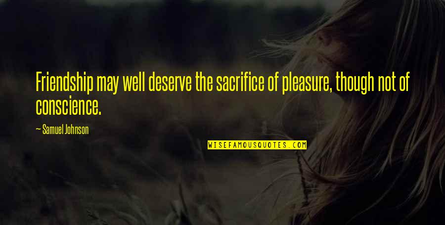 Friendship And Sacrifice Quotes By Samuel Johnson: Friendship may well deserve the sacrifice of pleasure,