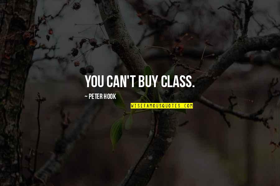 Friendship And Selfishness Quotes By Peter Hook: You can't buy class.