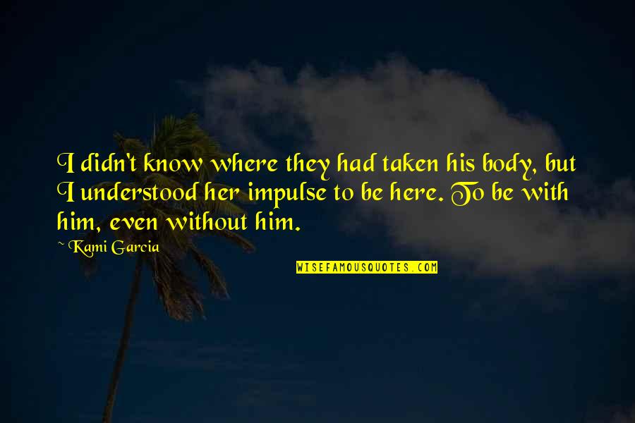 Friendship And Snowflakes Quotes By Kami Garcia: I didn't know where they had taken his Friendship And Snowflakes Quotes By Kami Garcia: I didn't know where they had taken his