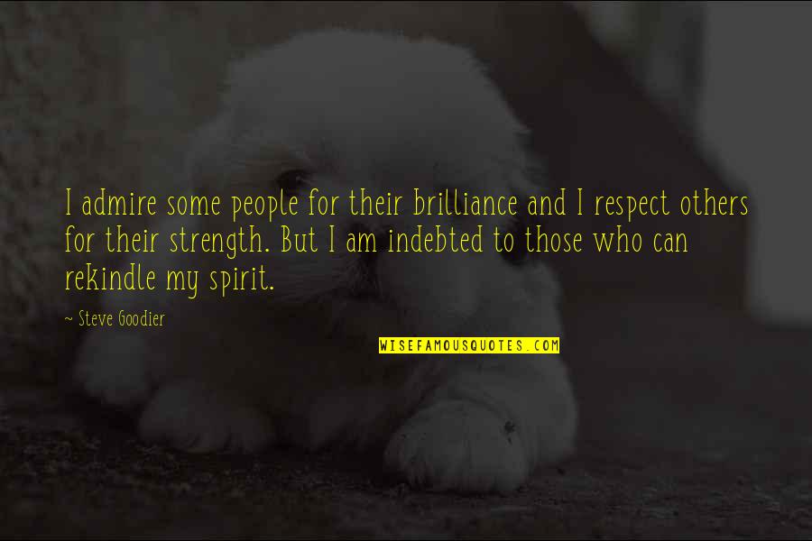 Friendship And Strength Quotes By Steve Goodier: I admire some people for their brilliance and