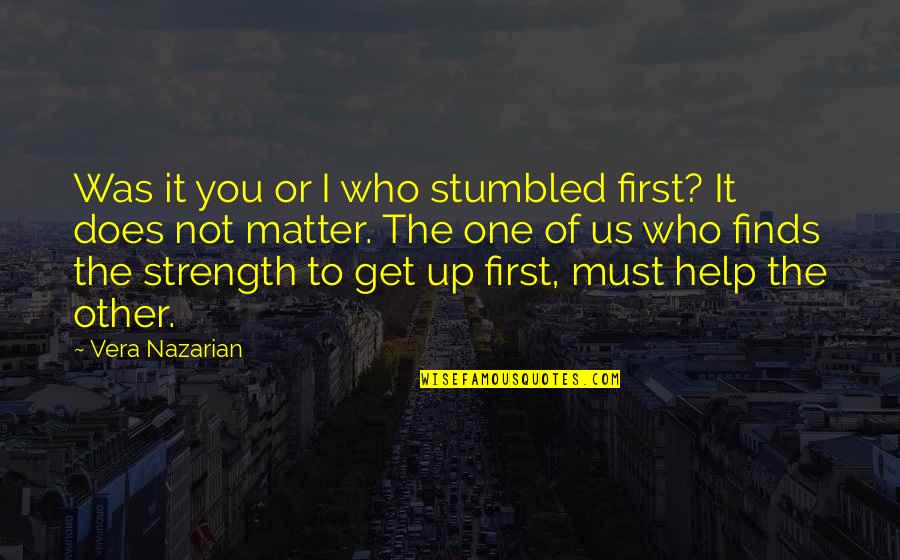 Friendship And Strength Quotes By Vera Nazarian: Was it you or I who stumbled first?