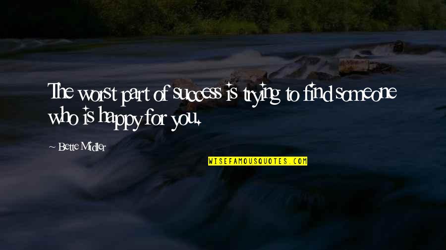 Friendship And Success Quotes By Bette Midler: The worst part of success is trying to