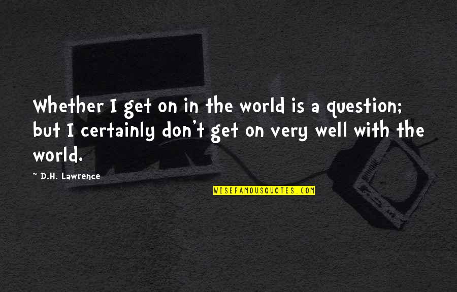 Friendship And Success Quotes By D.H. Lawrence: Whether I get on in the world is