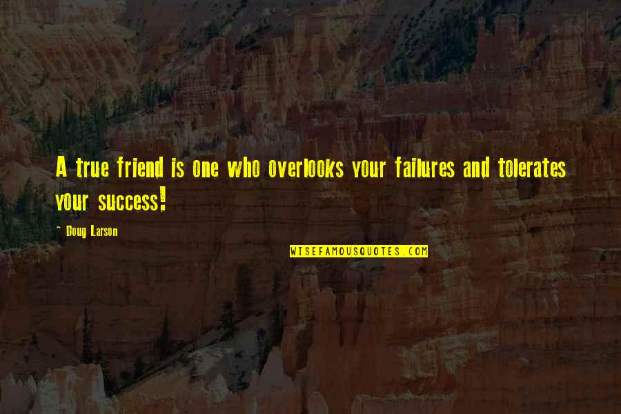 Friendship And Success Quotes By Doug Larson: A true friend is one who overlooks your