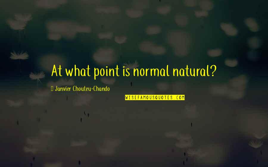 Friendship And Success Quotes By Janvier Chouteu-Chando: At what point is normal natural?