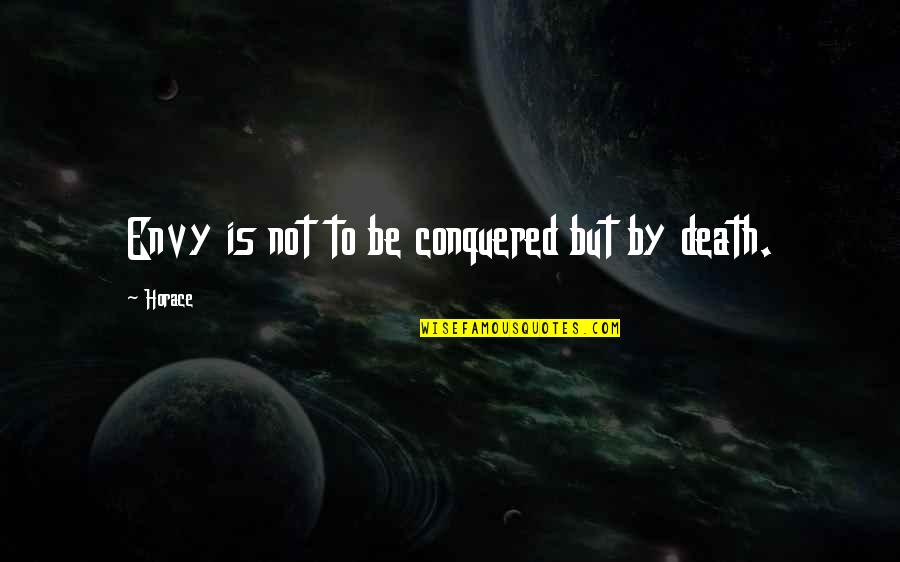 Friendship And The Beach Quotes By Horace: Envy is not to be conquered but by