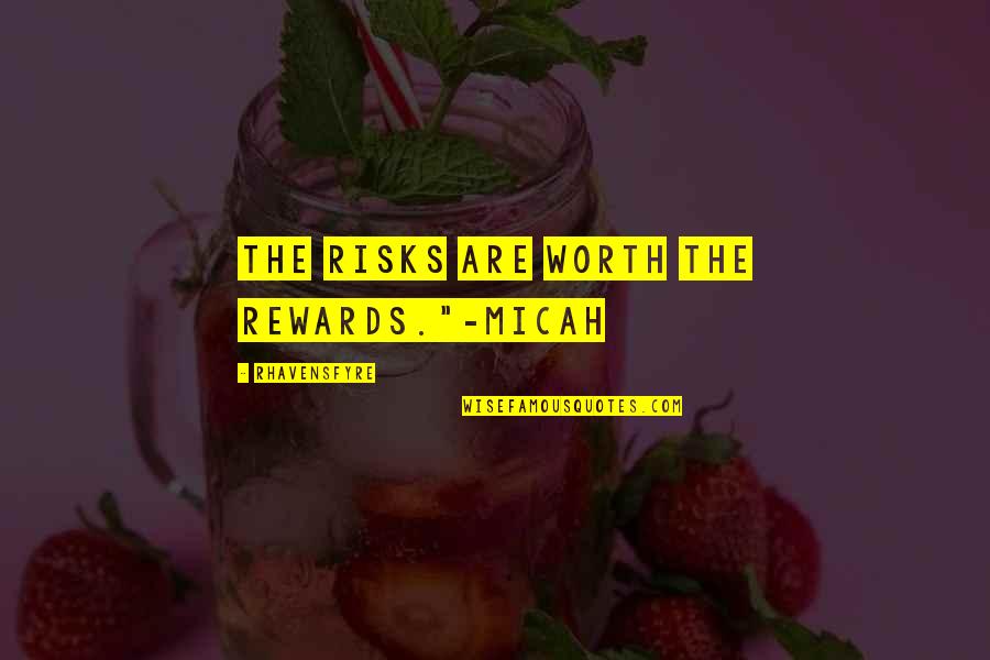 Friendship And The Ocean Quotes By Rhavensfyre: The risks are worth the rewards."-Micah