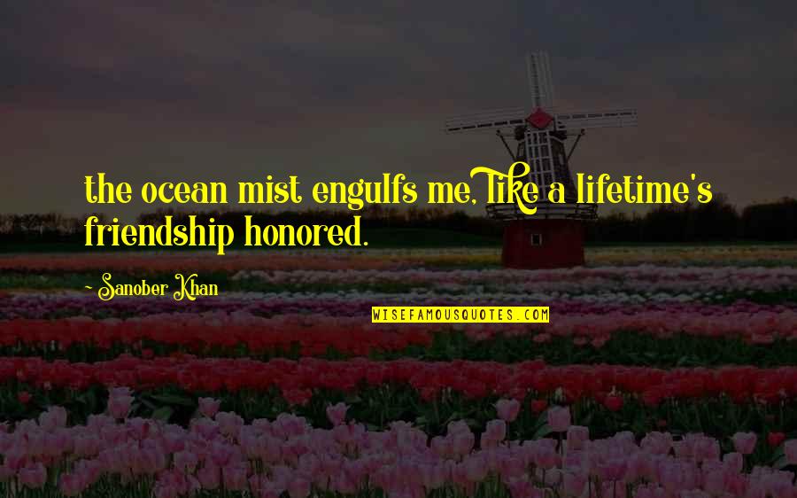 Friendship And The Ocean Quotes By Sanober Khan: the ocean mist engulfs me, like a lifetime's