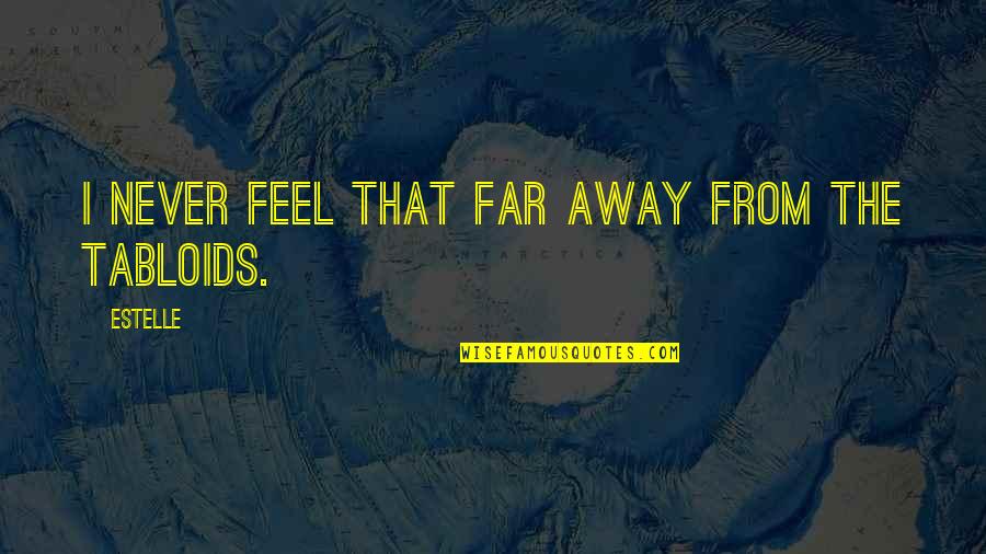 Friendship And Travel Quotes By Estelle: I never feel that far away from the