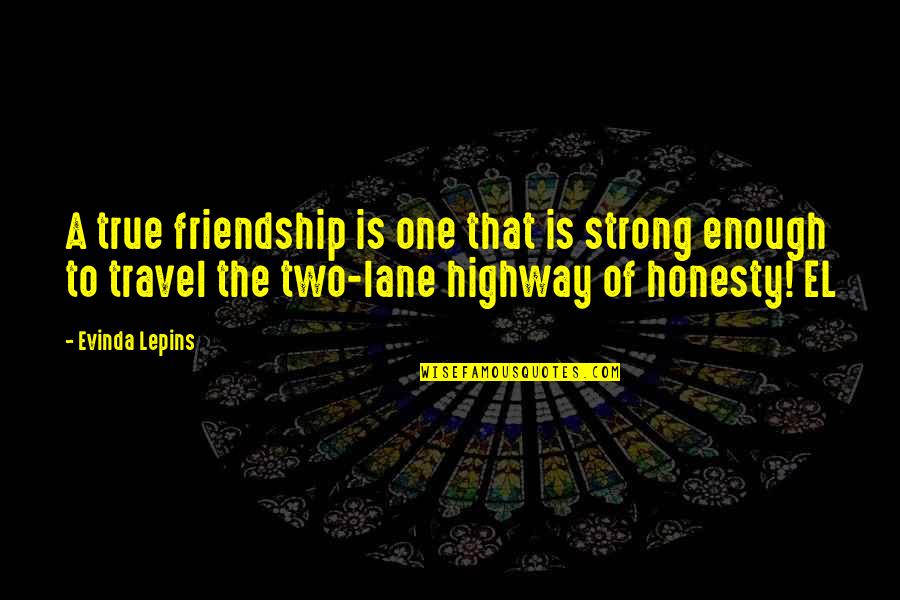 Friendship And Travel Quotes By Evinda Lepins: A true friendship is one that is strong