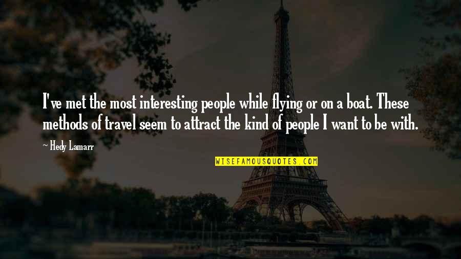 Friendship And Travel Quotes By Hedy Lamarr: I've met the most interesting people while flying