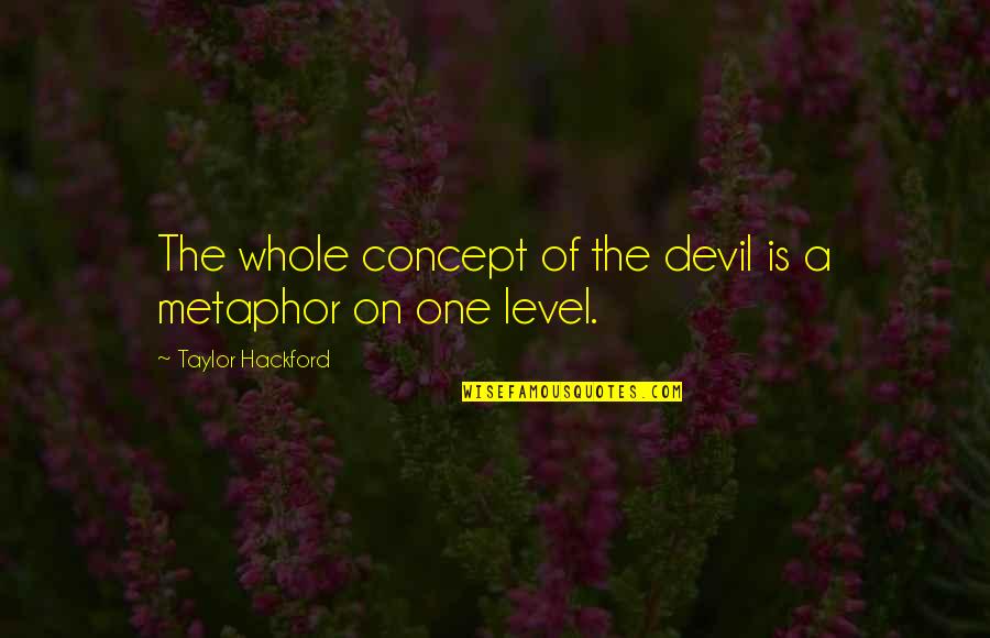 Friendship And Travel Quotes By Taylor Hackford: The whole concept of the devil is a