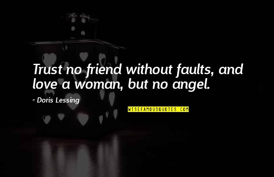Friendship Angel Quotes By Doris Lessing: Trust no friend without faults, and love a