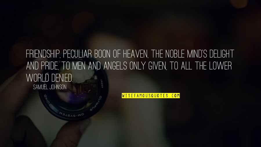 Friendship Angel Quotes By Samuel Johnson: Friendship, peculiar boon of Heaven, The noble mind's