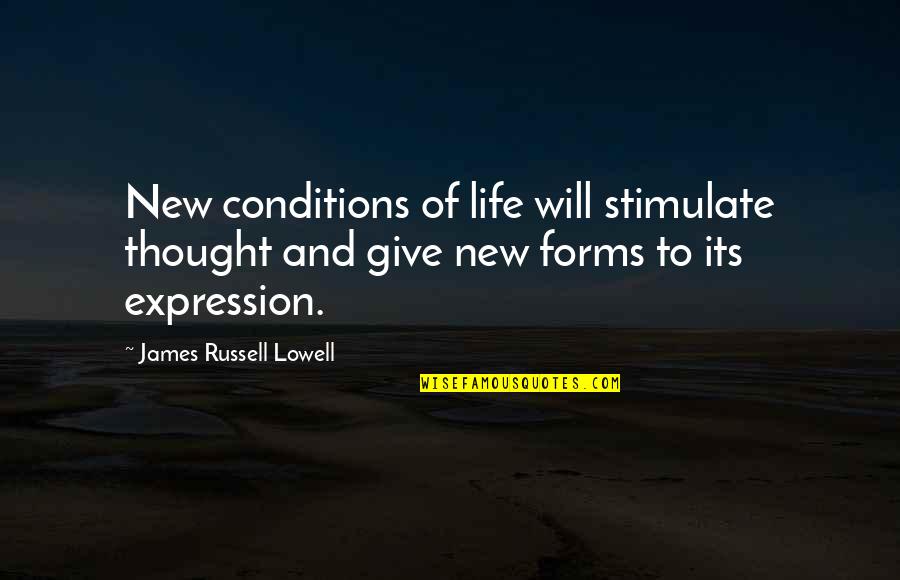 Friendship Bags Quotes By James Russell Lowell: New conditions of life will stimulate thought and