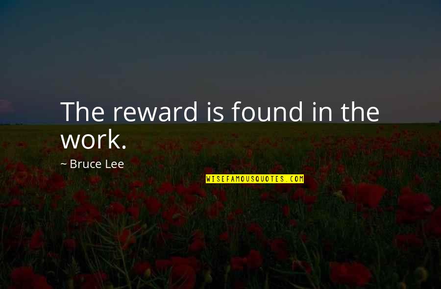 Friendship Band Quotes By Bruce Lee: The reward is found in the work.