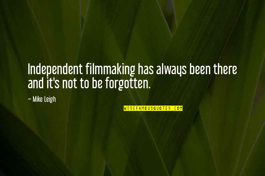 Friendship Band Quotes By Mike Leigh: Independent filmmaking has always been there and it's