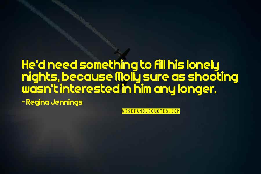 Friendship Band Quotes By Regina Jennings: He'd need something to fill his lonely nights,