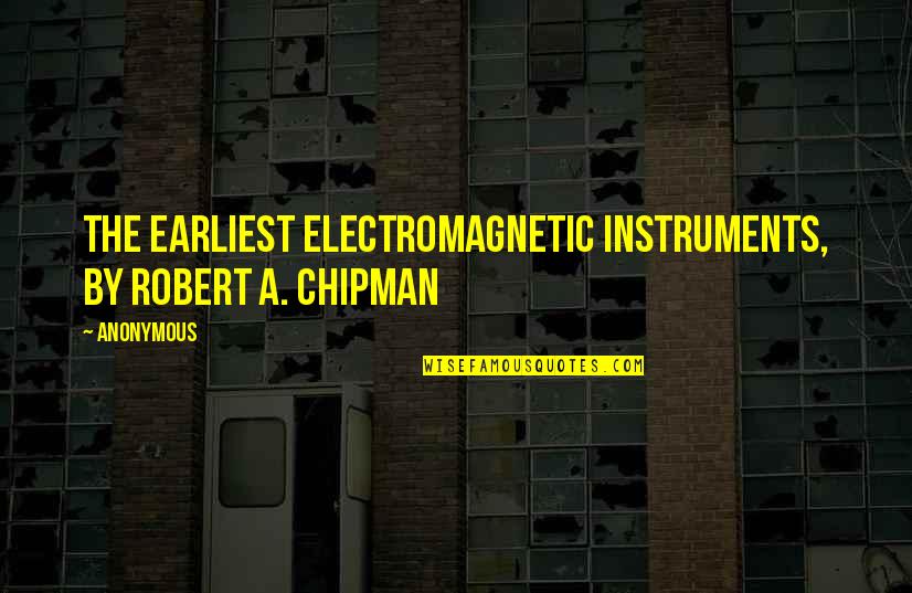 Friendship Based On Money Quotes By Anonymous: The Earliest Electromagnetic Instruments, by Robert A. Chipman