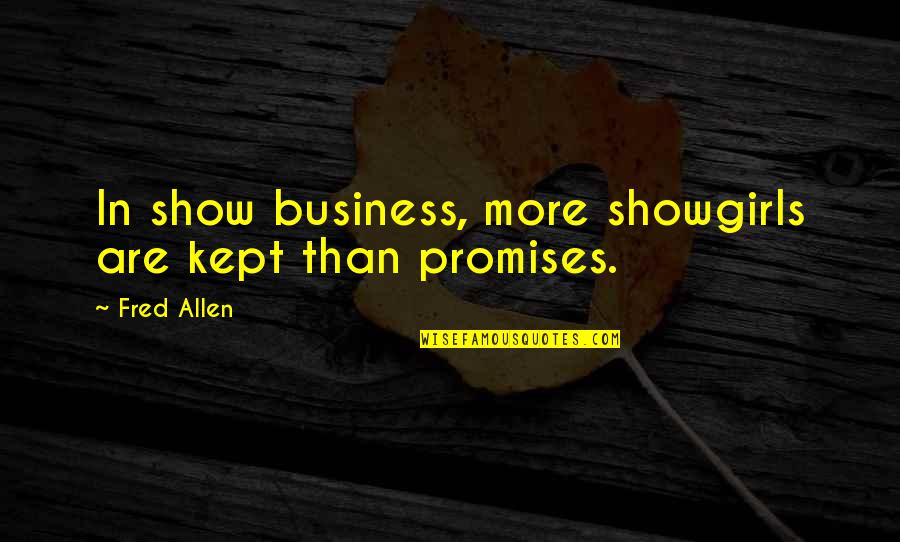 Friendship Based On Money Quotes By Fred Allen: In show business, more showgirls are kept than