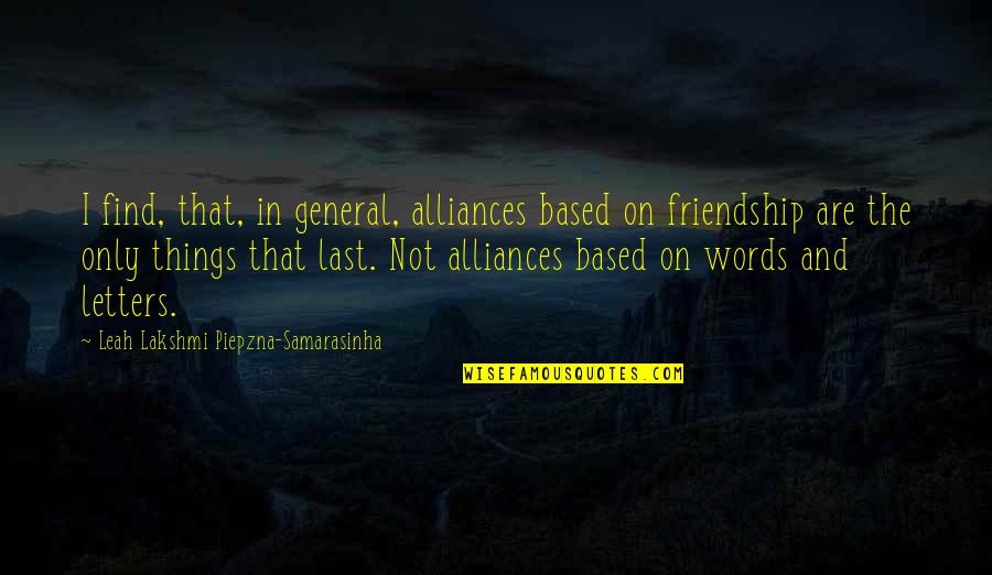 Friendship Based Quotes By Leah Lakshmi Piepzna-Samarasinha: I find, that, in general, alliances based on