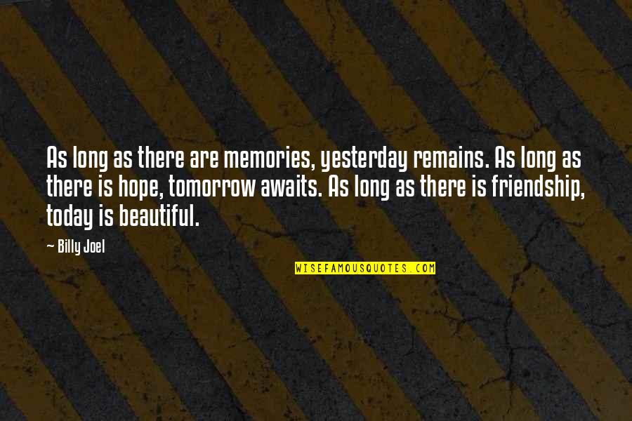 Friendship Beautiful Quotes By Billy Joel: As long as there are memories, yesterday remains.