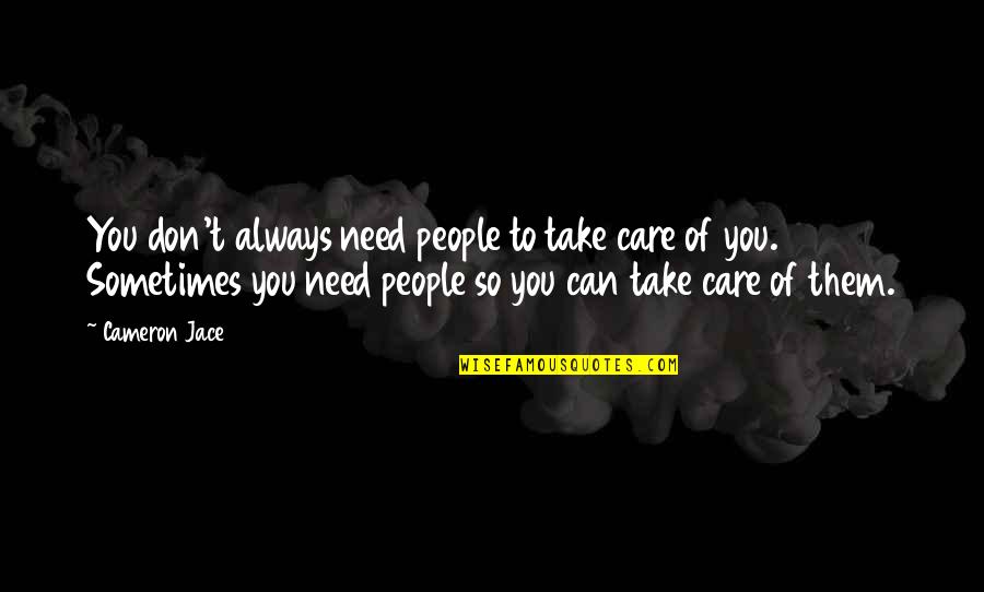Friendship Beautiful Quotes By Cameron Jace: You don't always need people to take care